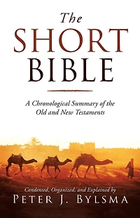 the Short Bible: A Chronological Summary of Old and New Testaments