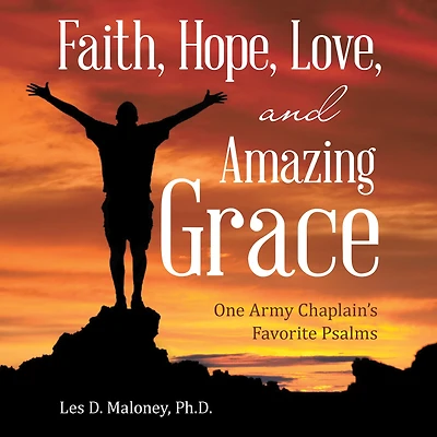 Faith, Hope, Love, and Amazing Grace: One Army Chaplain's Favorite Psalms