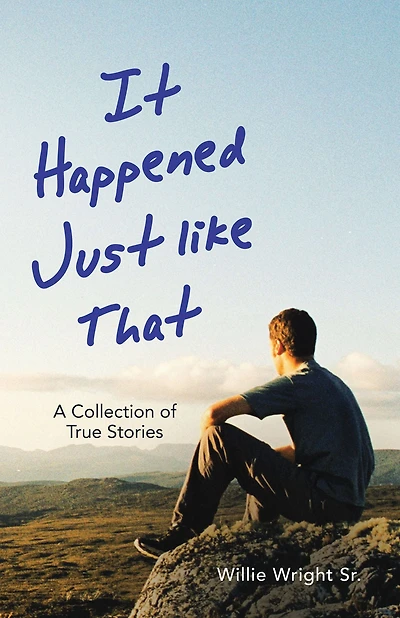 It Happened Just Like That: A Collection of True Stories