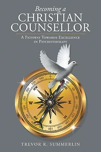 Becoming a Christian Counsellor: A Pathway Towards Excellence in Psychotherapy