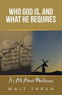 Who God Is, and What He Requires: It's All About Obedience