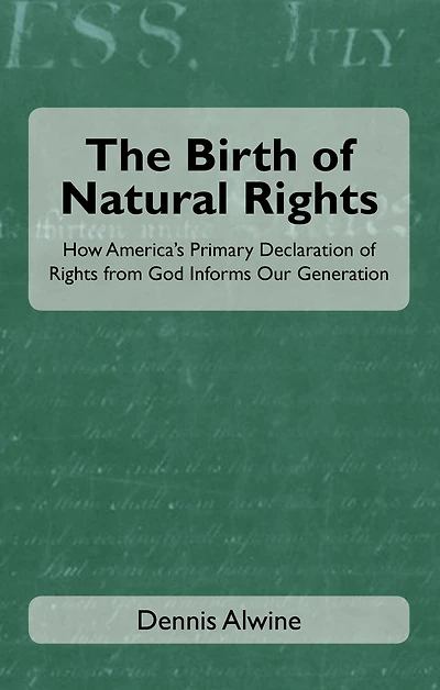 The Birth of Natural Rights: How America's Primary Declaration of Rights from God Informs Our Generation