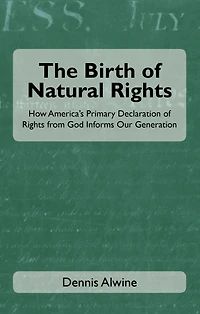 The Birth of Natural Rights: How America's Primary Declaration of Rights from God Informs Our Generation