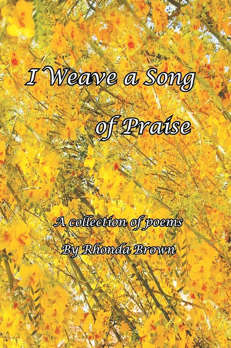 I Weave A Song of Praise: Collection Poems by Rhonda Brown
