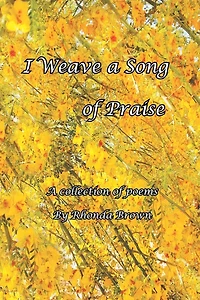 I Weave A Song of Praise: Collection Poems by Rhonda Brown