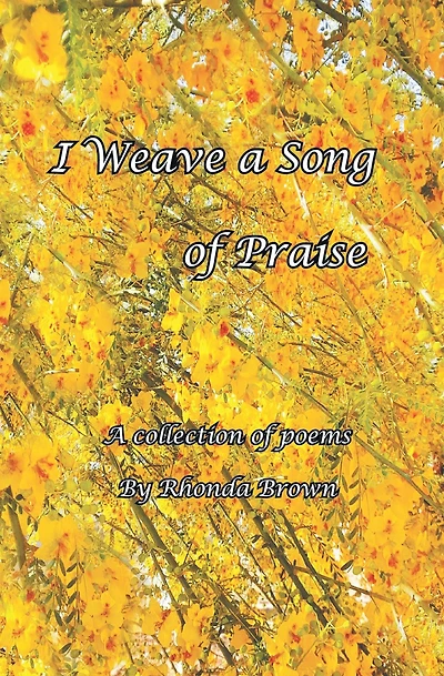 I Weave A Song of Praise: Collection Poems by Rhonda Brown