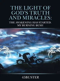 The Light of God's Truth and Miracles:: The Awakening Has Started. My Burning Bush