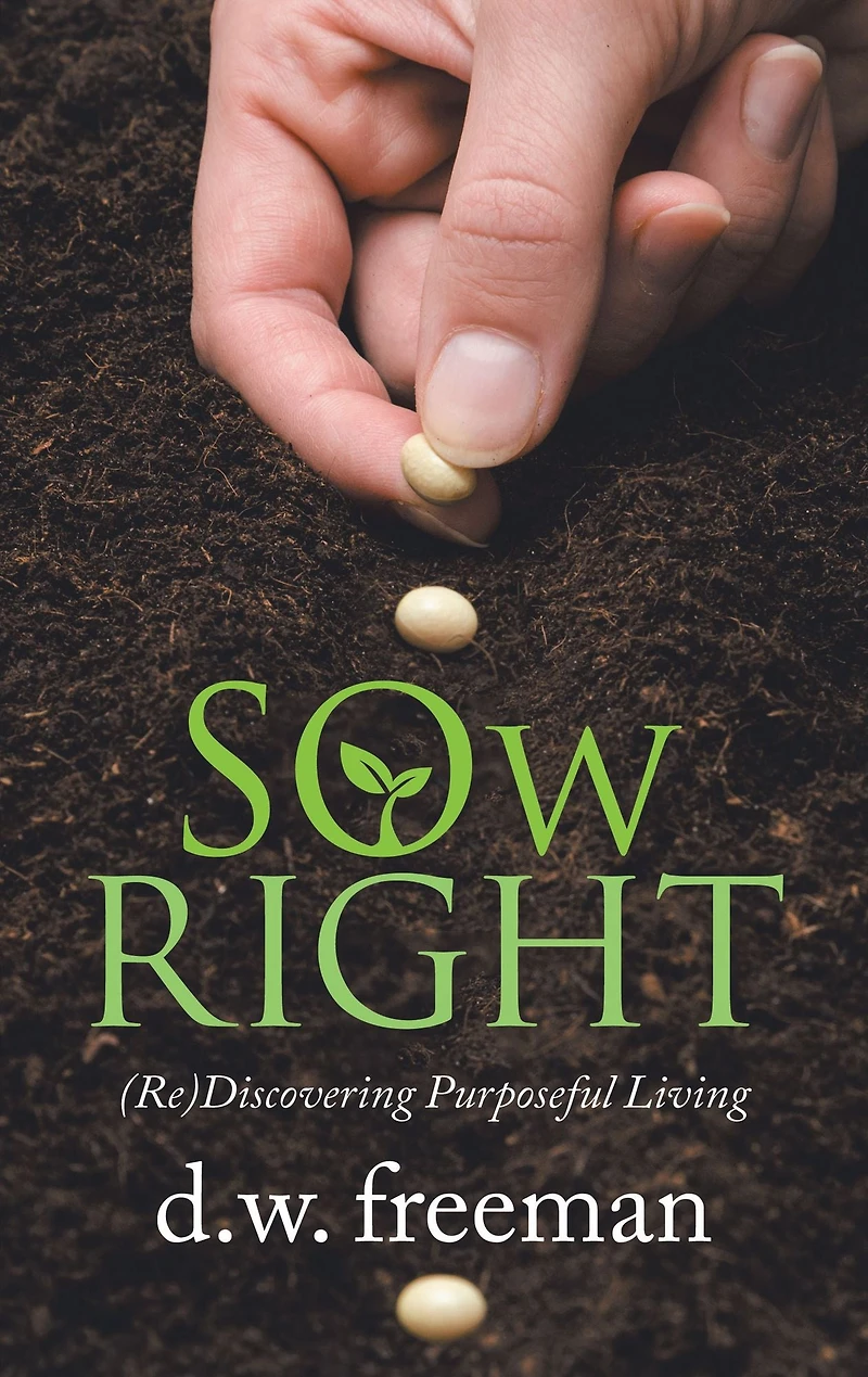 Sow Right: (Re)Discovering Purposeful Living