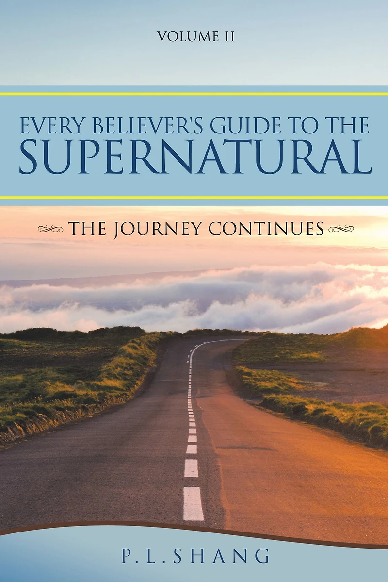 Every Believer's Guide to the Supernatural: The Journey Continues