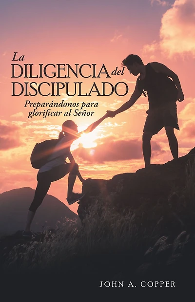 La Diligencia Del Discipulado: Preparándonos Para Glorificar Al Señor