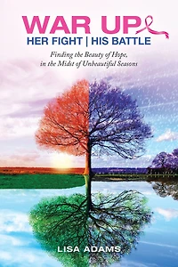 Her Fight His Battle: Finding the Beauty of Hope, in the Midst of Unbeautiful Seasons