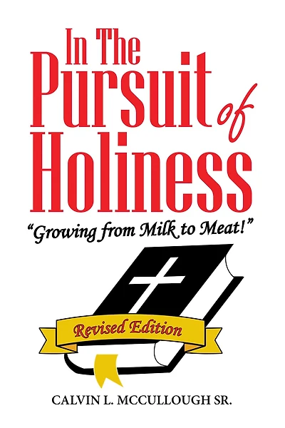 In the Pursuit of Holiness: "Growing from Milk to Meat!" Revised Edition