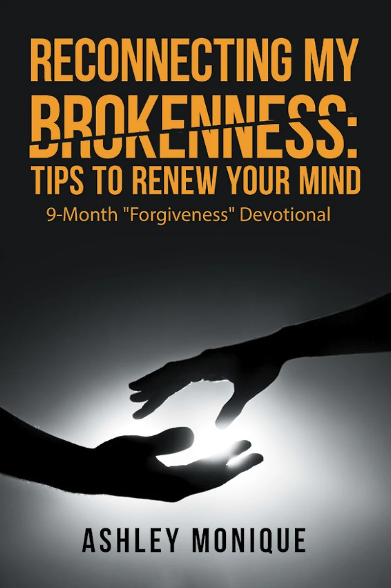 Reconnecting My Brokenness:Tips to Renew Your Mind: 9-Month "Forgiveness" Devotional