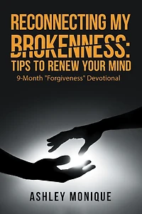 Reconnecting My Brokenness:Tips to Renew Your Mind: 9-Month "Forgiveness" Devotional