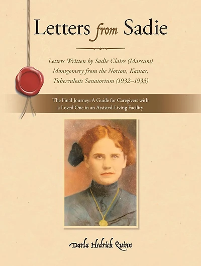 Letters from Sadie: Letters Written by Sadie Claire (Marcum) Montgomery from the Norton, Kansas, Tuberculosis Sanatorium (1932-1933)