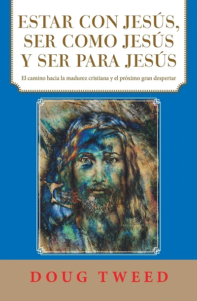 Estar Con Jesús, Ser Como Jesús Y Ser Para Jesús: El Camino Hacia La Madurez Cristiana Y El Próximo Gran Despertar
