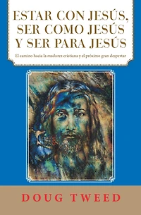 Estar Con Jesús, Ser Como Jesús Y Ser Para Jesús: El Camino Hacia La Madurez Cristiana Y El Próximo Gran Despertar