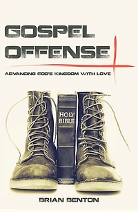 Gospel Offense: Advancing God's Kingdom with Love