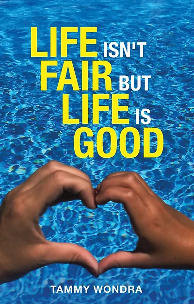 Life Isn't Fair but Life Is Good