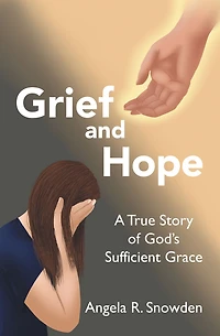 Grief and Hope: A True Story of God's Sufficient Grace