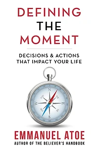 Defining the Moment: Decisions & Actions That Impact Your Life