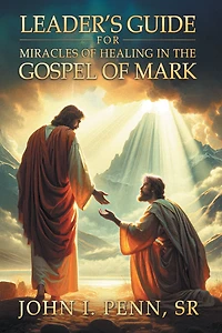 Leader's Guide for Miracles of Healing in the Gospel of Mark
