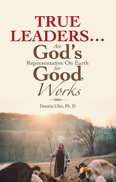 True Leaders. Are God's Representative on Earth for Good Works