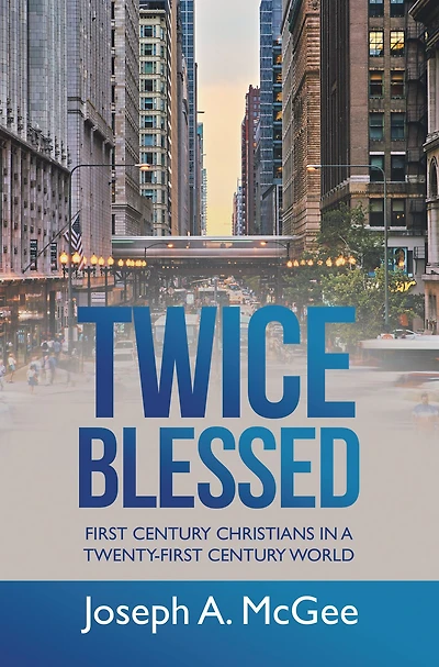 Twice Blessed: First Century Christians in a Twenty-First Century World
