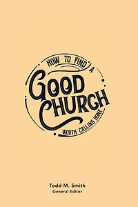 How to Find a Good Church: Worth Calling Home
