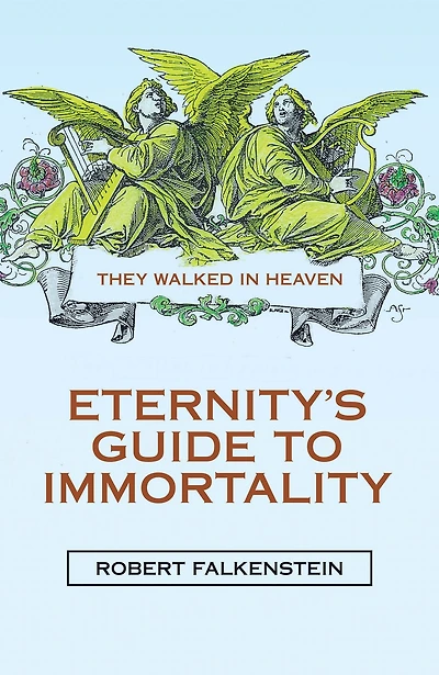 Eternity's Guide to Immortality: They Walked in Heaven