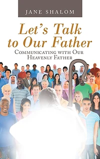 Let's Talk to Our Father: Communicating with Heavenly Father