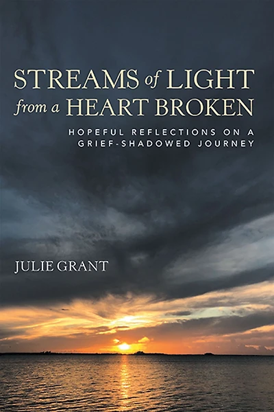 Streams of Light from a Heart Broken: Hopeful Reflections on Grief-Shadowed Journey