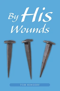 By His Wounds: Meditations on the Passion