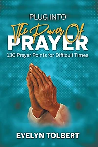 Plug into the Power of Prayer: 130 Prayer Points for Difficult Times