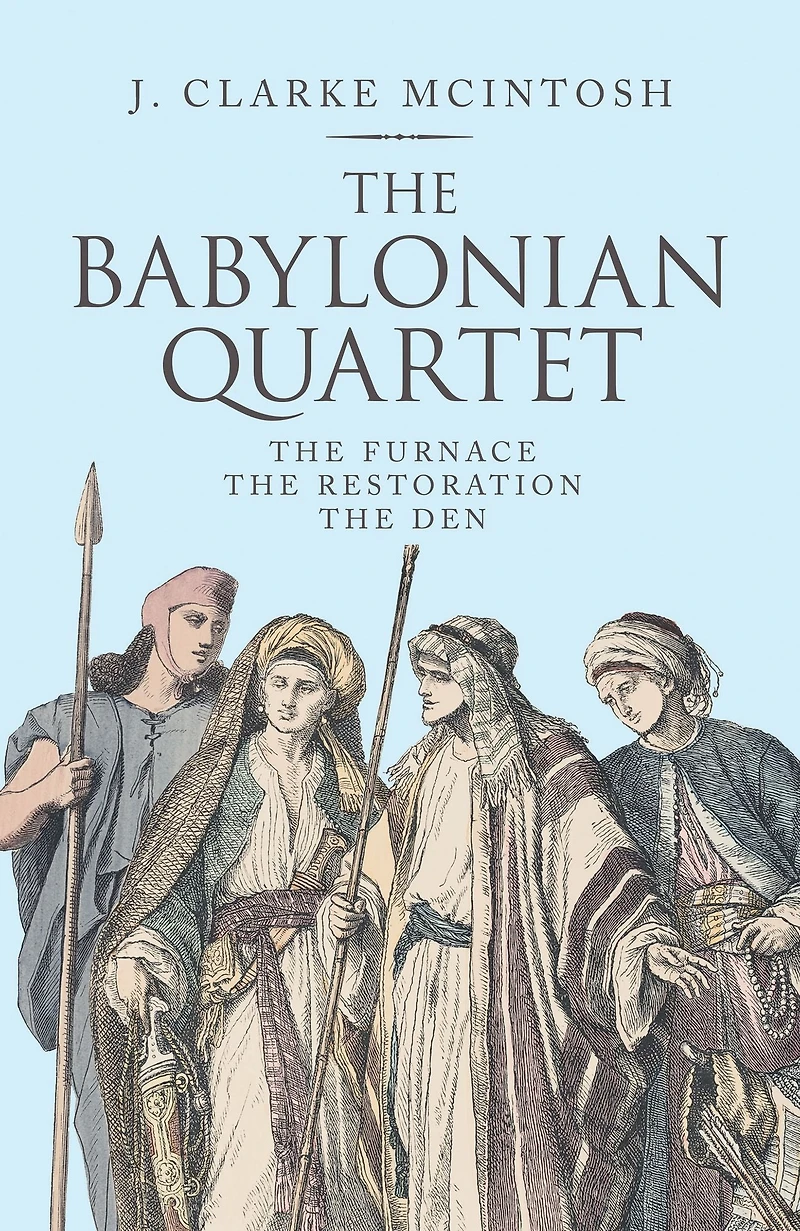 The Babylonian Quartet: The Furnace the Restoration the Den