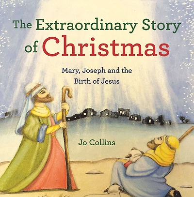 the Extraordinary Story of Christmas: Mary, Joseph and Birth Jesus