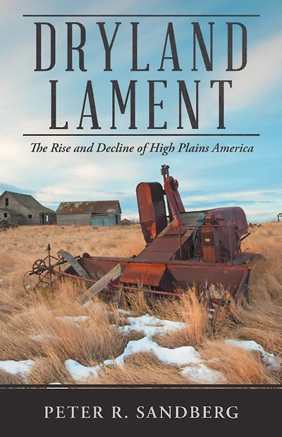 Dryland Lament: The Rise and Decline of High Plains America