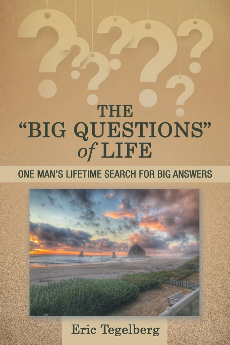 The "Big Questions" of Life: One Man's Lifetime Search for Big Answers