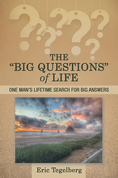 The "Big Questions" of Life: One Man's Lifetime Search for Big Answers