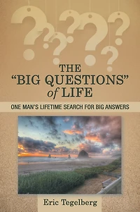 The "Big Questions" of Life: One Man's Lifetime Search for Big Answers