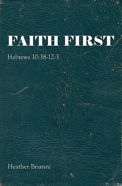 Faith First: Hebrews 10:38-12:3