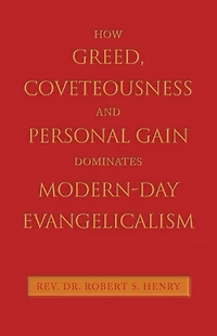 How Greed, Coveteousness and Personal Gain Dominates Modern-Day Evangelicalism