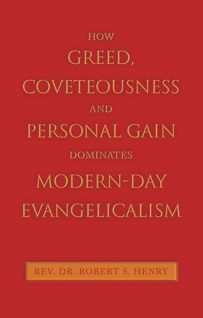 How Greed, Coveteousness and Personal Gain Dominates Modern-Day Evangelicalism