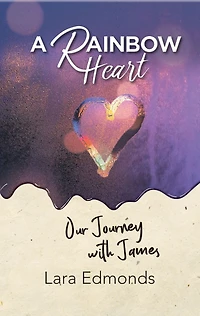 A Rainbow Heart: Our Journey with James