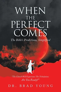When The Perfect Comes: Bible's Predictions, Simplified