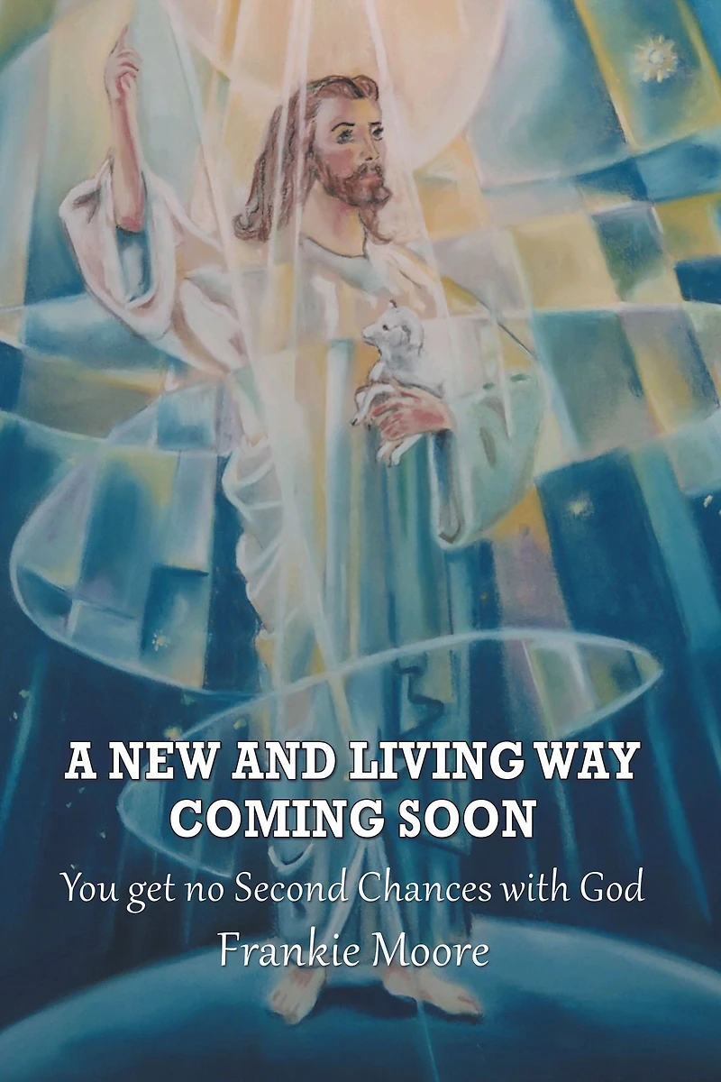 A New and Living Way Coming Soon: You Get No Second Chances with God