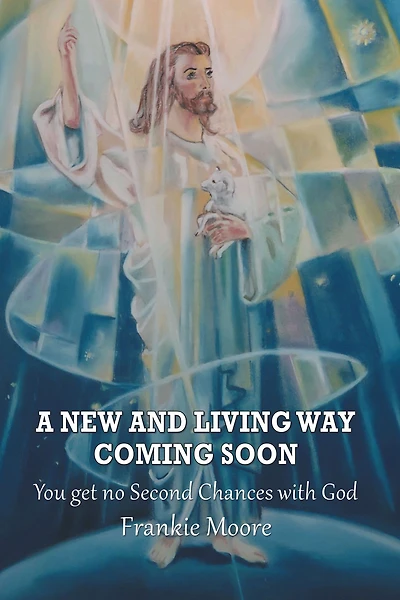 A New and Living Way Coming Soon: You Get No Second Chances with God