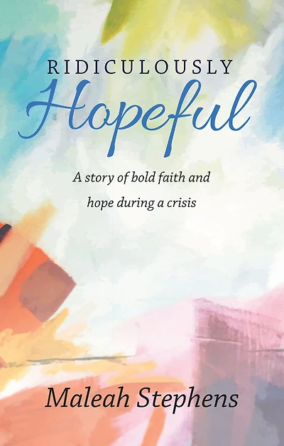 Ridiculously Hopeful: a Story of Bold Faith and Hope During Crisis