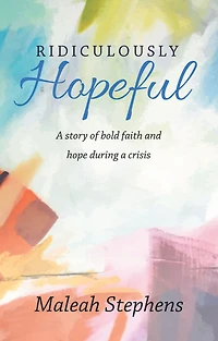 Ridiculously Hopeful: a Story of Bold Faith and Hope During Crisis