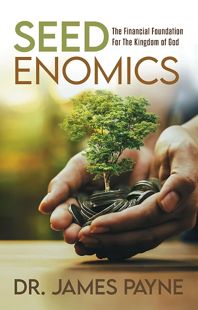 Seedenomics: The Financial Foundation For Kingdom of God